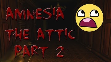 Amnesia: The Attic Playthrough Part 2/3 (Funny freakouts)