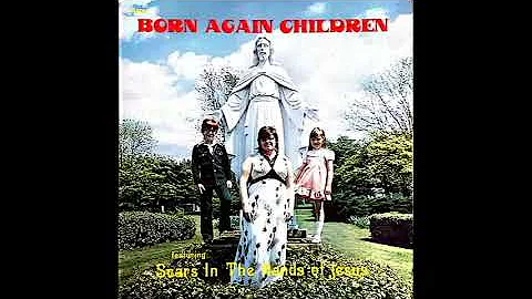 Scars in the Hands of Jesus   Born Again Children