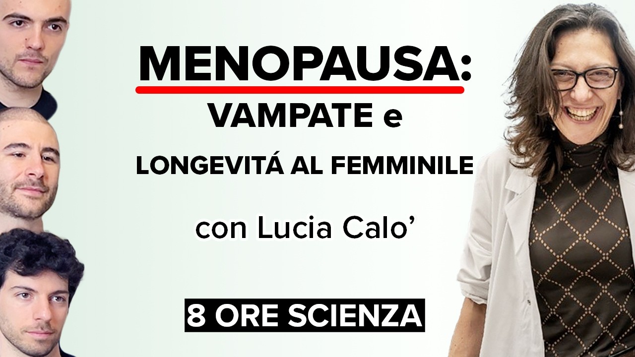 MENOPAUSA: VAMPATE E LONGEVITÀ AL FEMMINILE con LUCIA CALÒ a "8 Ore Scienza"