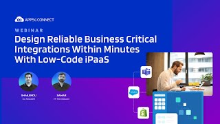 Webinar: Design Reliable Business Critical Integrations Within Minutes with Low-Code iPaaS
