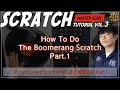 YOU MUST LEARN - Master Class Scratch Lesson 3 - How To Do The "Boomerang" Scratch ① ブーメランスクラッチ