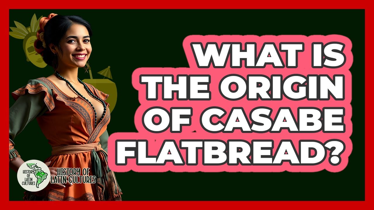 What Is The Origin Of Casabe Flatbread?