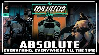 The Rob Liefeld Show – ABSOLUTE Everything Everywhere All The Time!