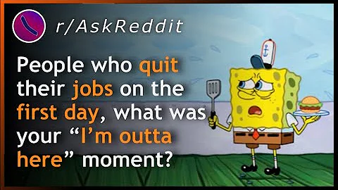 People who quit their jobs on the first day what was your “I’m outta here” moment? | AskReddit