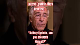 Latest Epstein Files Released: "Are you the Devil Himself?"