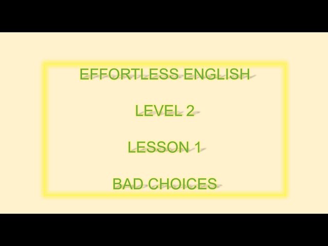 Effortless English  LEVEL 2 | LESSON 1  BAD CHOICES| LEARN ENGLISH EVERYDAY class=