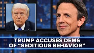 Trump Accuses Democratic Lawmakers of "Seditious Behavior, Punishable by Death"