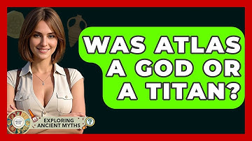 Was Atlas A God Or A Titan? - Exploring Ancient Myths