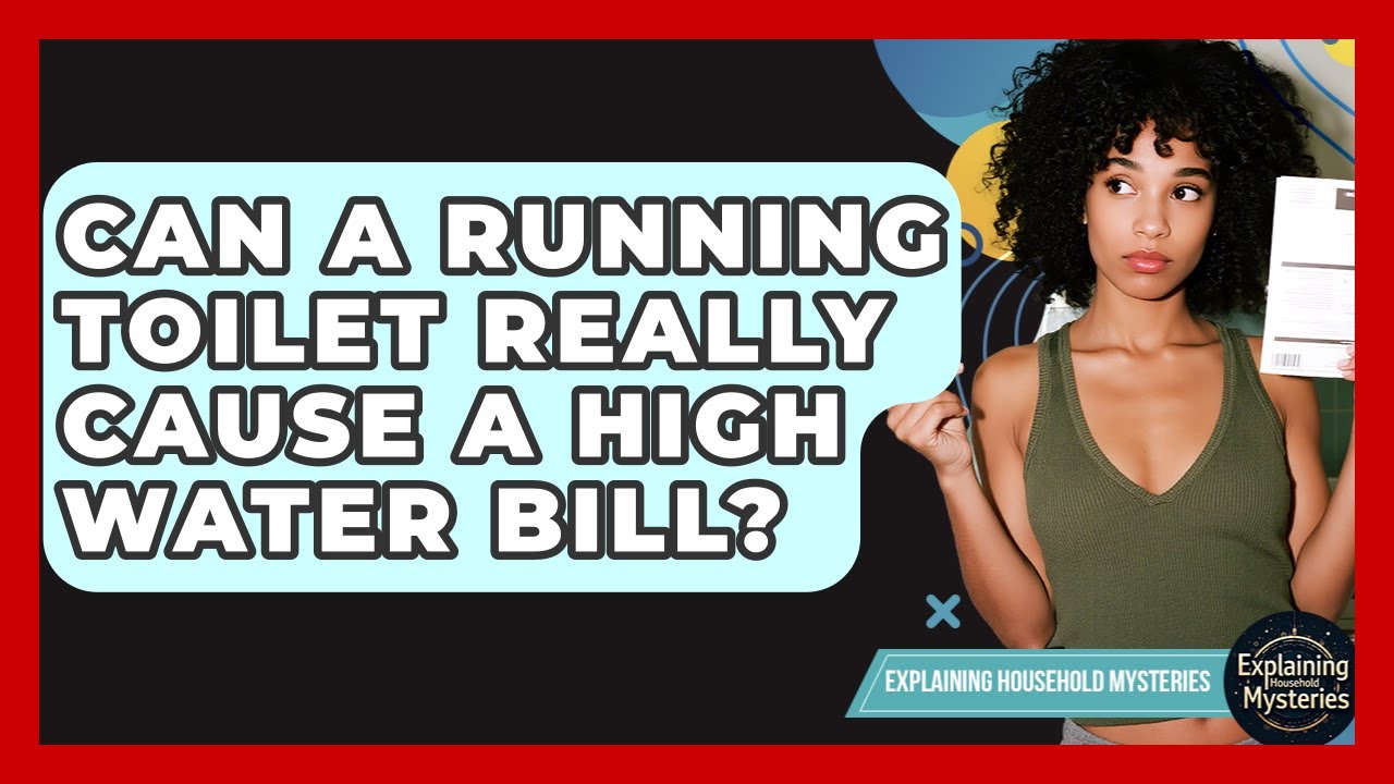 Can A Running Toilet Really Cause A High Water Bill? - Explaining Household Mysteries