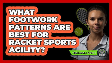 What Footwork Patterns Are Best For Racket Sports Agility? - The Racket Xpert