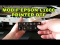 Tutorial Modif Epson L1800 jadi Printer DTF