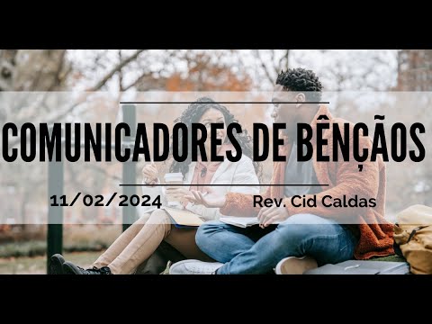 Comunicadores de Bênçãos | Rev. Cid Caldas | 11.02.2024
