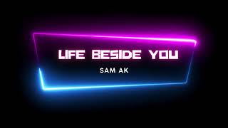 Sam Ak - Life Beside You