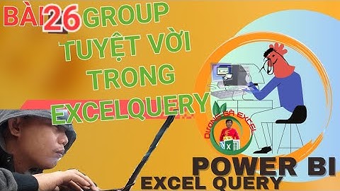 Bài 26 Group tính năng hữu dụng trong excel query