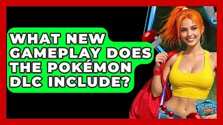 What New Gameplay Does The Pokemon DLC Include The Trainers Guide