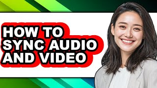How to Sync Audio and Video - Full Guide