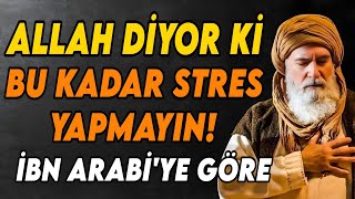 Allah Stres Yapma Diyor İbn Arabîye Göre Bu Sizin İçin İlahi Bir İşaret
