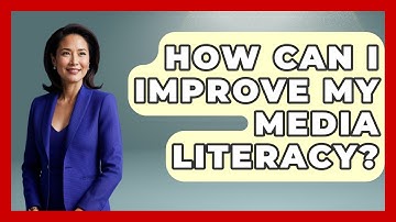 How Can I Improve My Media Literacy? - High School Toolkit
