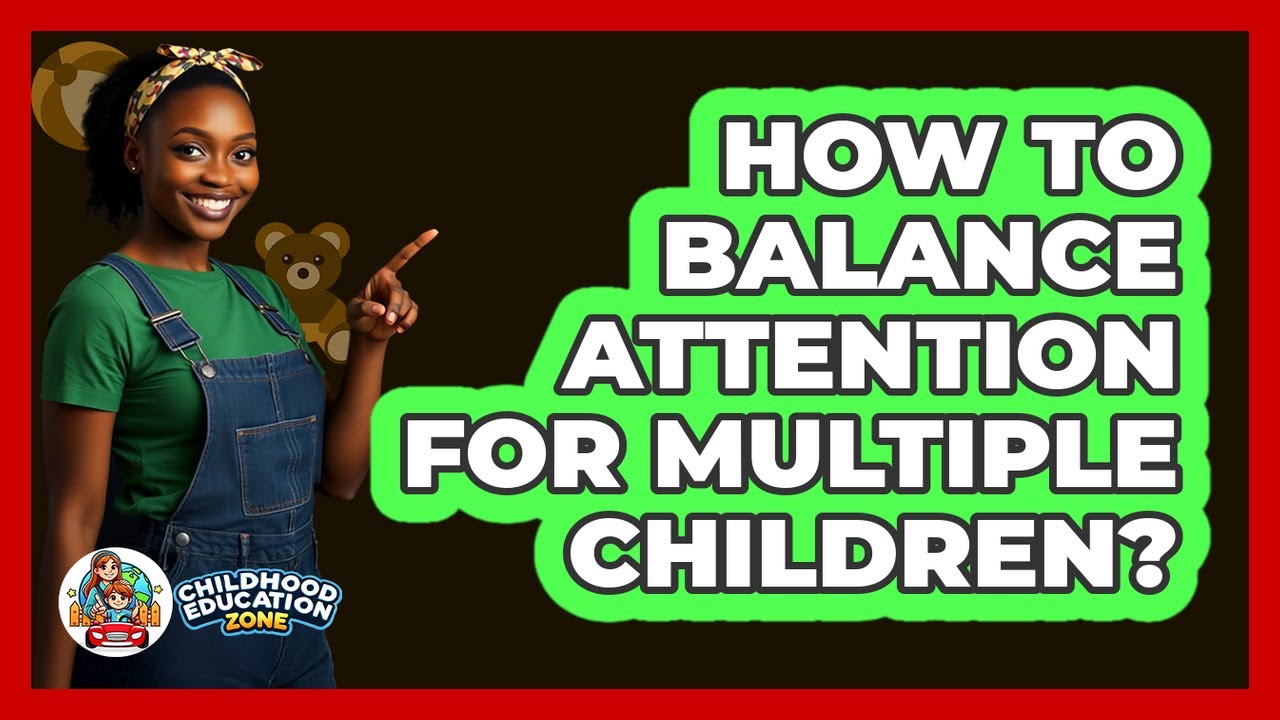 How To Balance Attention For Multiple Children?