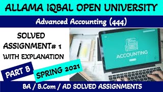 Advanced Accounting (444-1)-Solved AIOU Assignments Spring 2021 BA/B.COM/AD- Part B@AHA Assistance