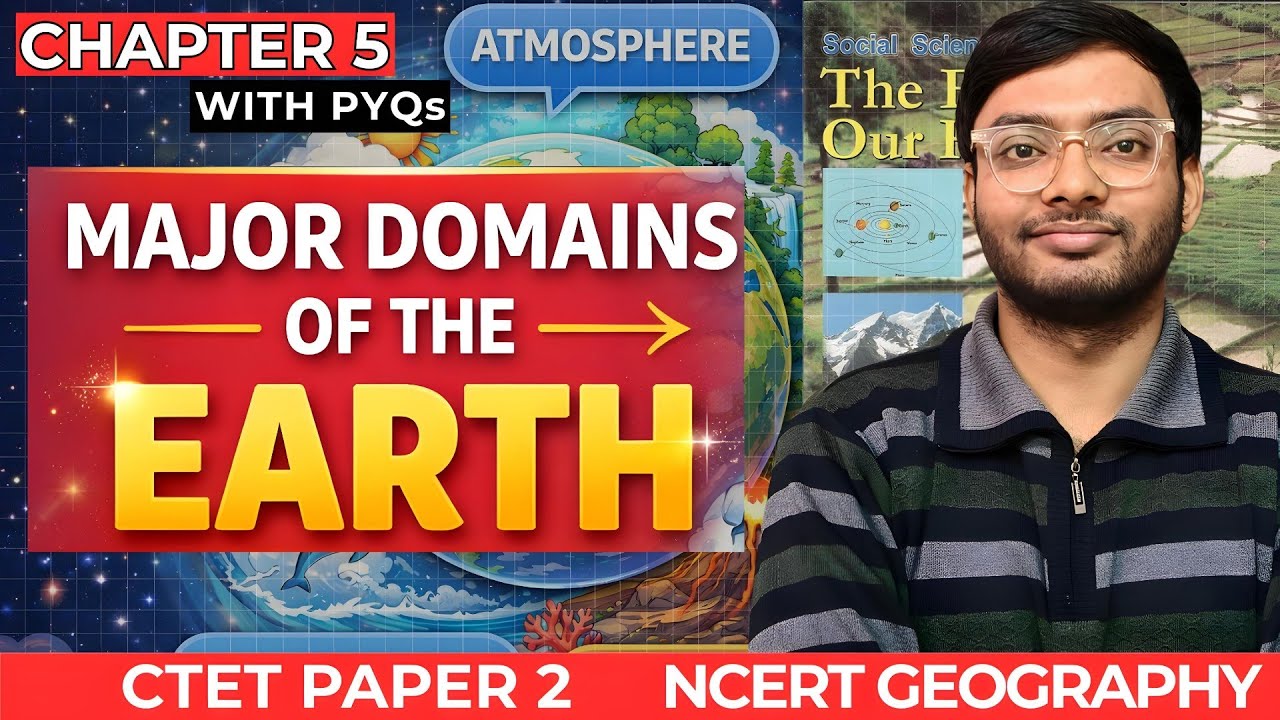Ch 5 Major Domains of the Earth | CTET Geography Paper 2 | Class 6 NCERT