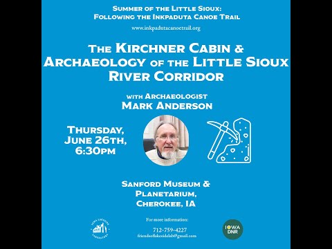 The Kirchner Cabin and Archaeology of the Little Sioux River Corridor with Mark Anderson