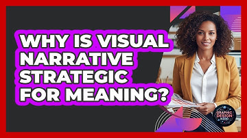 Why Is Visual Narrative Strategic For Meaning?