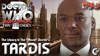 Non-Canon Fan Theories #38.5 : The Library Is The “Moon” Doctor’s TARDIS