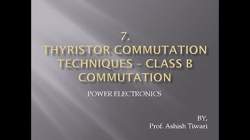 Lecture-7|Power Electronics|Thyristor commutation techniques - Class B commutation
