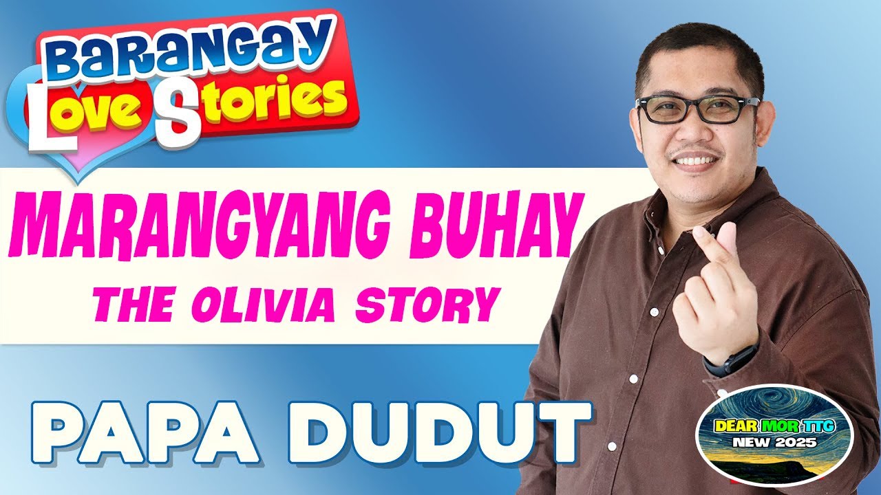 MARANGYANG BUHAY  - OLIVIA - Papa Dudut - Barangay Love Stories