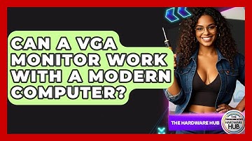Can A VGA Monitor Work With A Modern Computer? - The Hardware Hub
