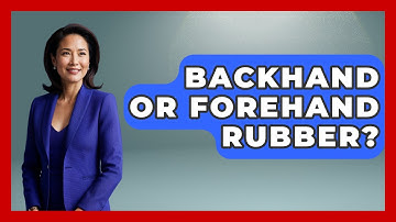 Backhand Or Forehand Rubber? - Ping Pong Prodigy