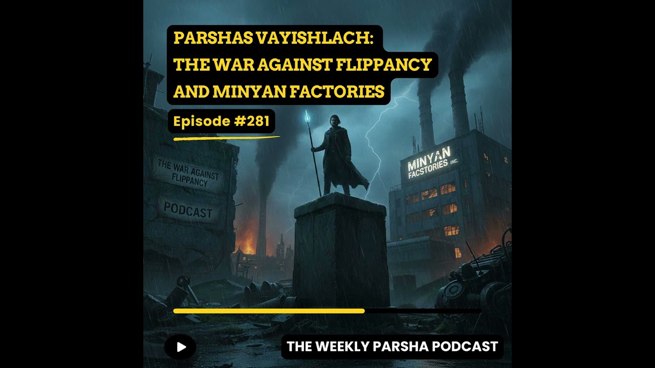 Parshas Vayishlach: The War Against Flippancy and Minyan Factories