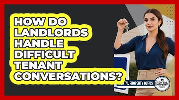 How Do Landlords Handle Difficult Tenant Conversations?