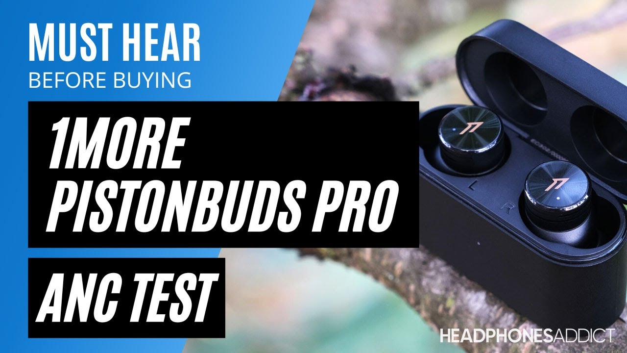 1MORE PistonBuds Pro ANC Test - HeadphonesAddict