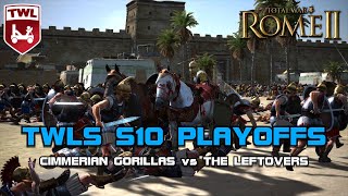 🔴LIVE! TWLS Playoffs - Cimmerian Gorillas vs The Leftovers (10K SUBS CELEBRATION) - Total War Rome 2