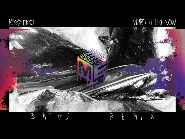 Mikky Ekko - Whats It Like Now (Baths Remix)