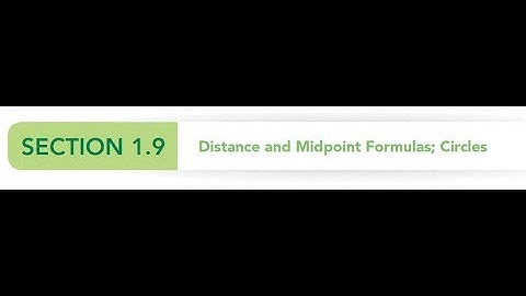 1.9 Distance and Midpoint Formulas; Circles