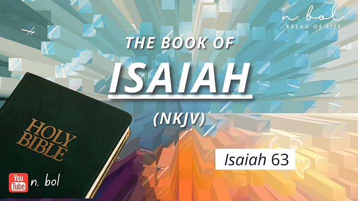 Isaiah 63 - NKJV Audio Bible with Text (BREAD OF LIFE)