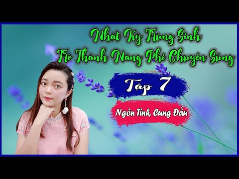 Video [Tập 7] NHẬT KÝ TRÙNG SINH TRỞ THÀNH NÀNG PHI CHUYÊN... - youtube