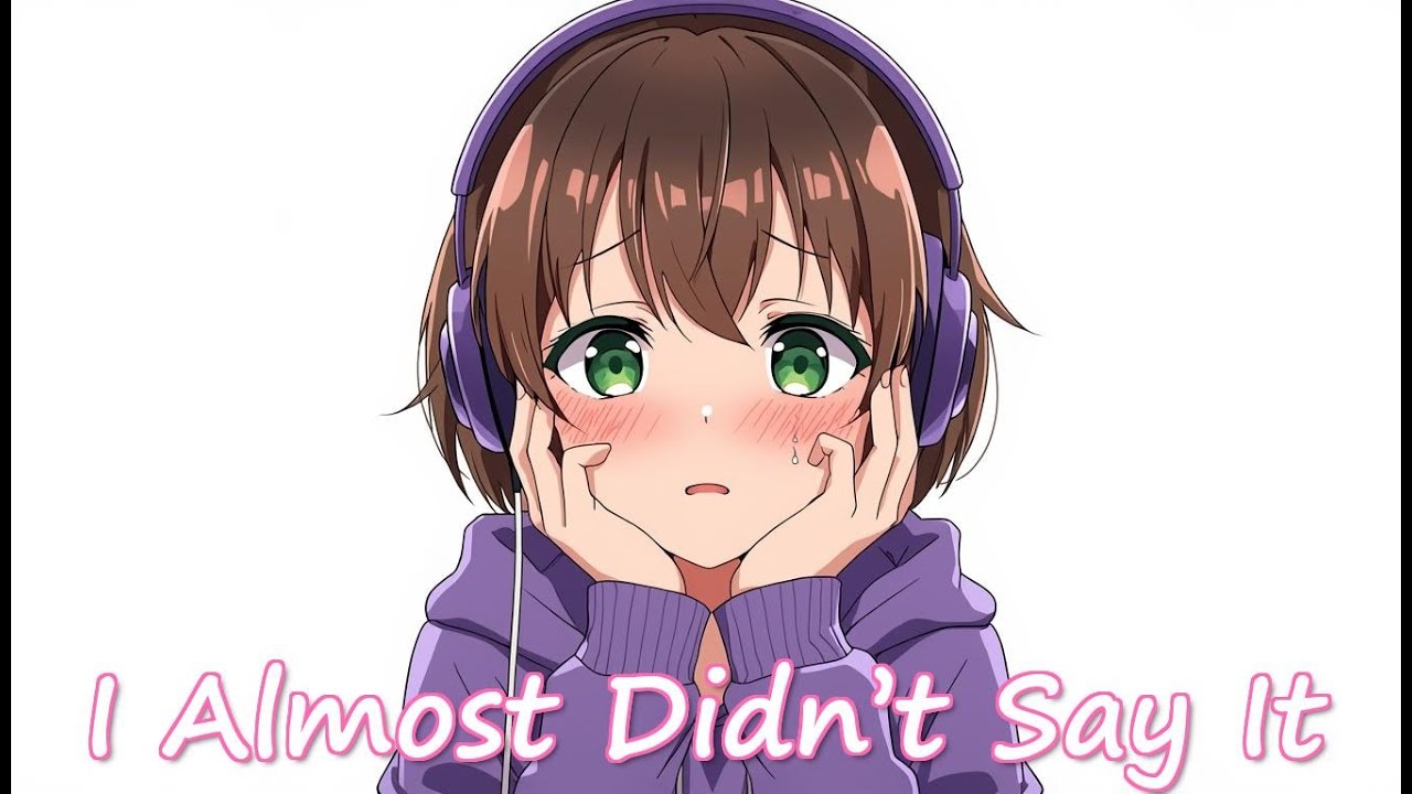NIGHTCORE - I Almost Didn’t Say It - (FEMALE VOCALS) #animemusic #nightcore