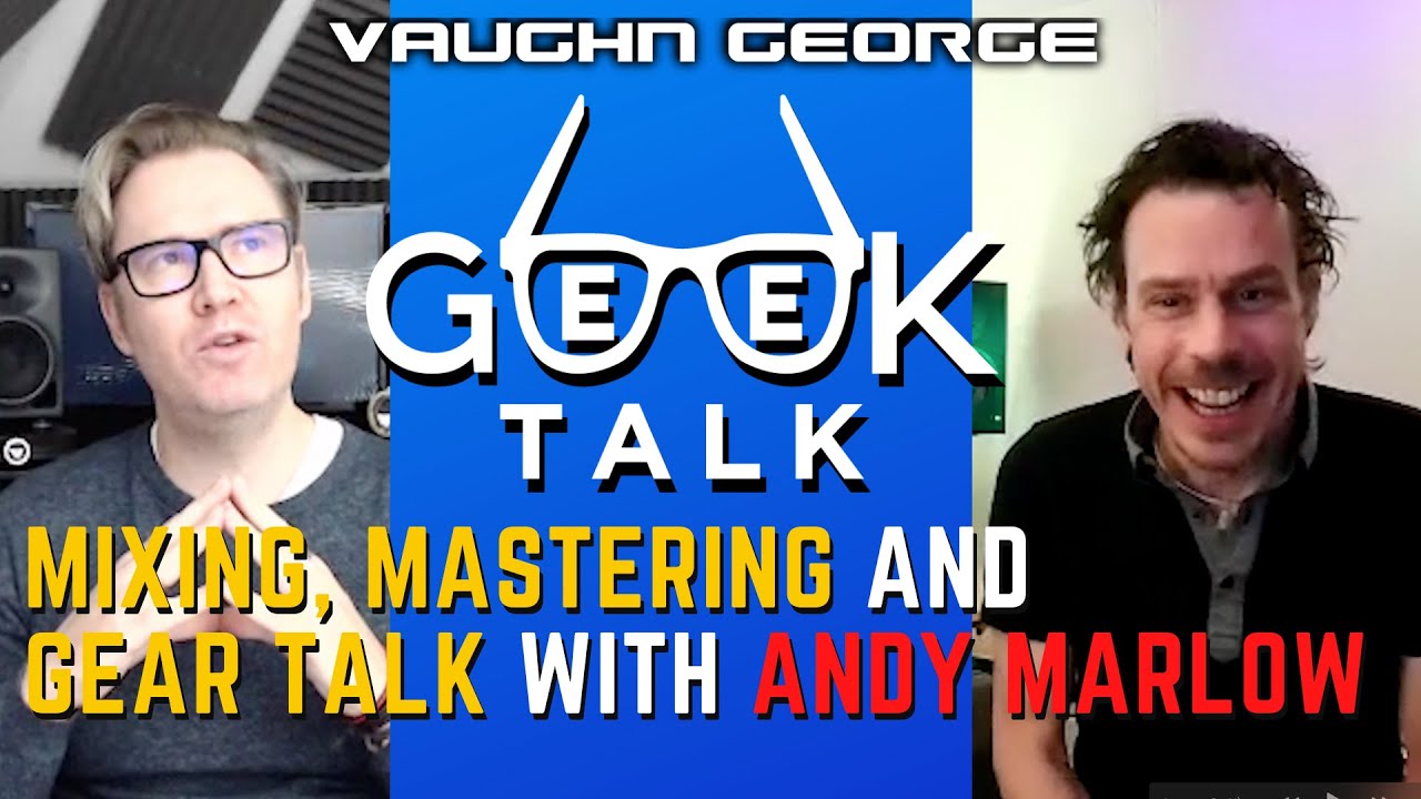Mixing, Mastering and Gear Talk with Andy Marlow | GeeK TALK