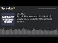Ep. 13: First weekend of 2019 full of upsets, silver medal for USA at World Juniors