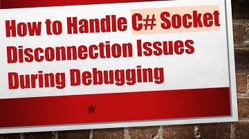 How to Handle C#  Socket Disconnection Issues During Debugging