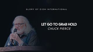 Let Go To Grab Hold | Chuck Pierce