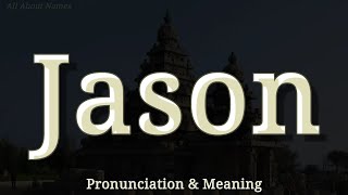 Jason - Pronunciation And Meaning