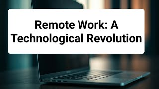 Remote Work: A Technological Revolution !