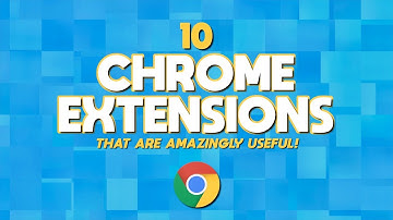 10 Chrome Extensions That Are Amazingly Useful!