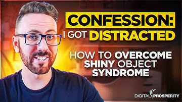 Confession: I Got Distracted (Plus How To Overcome Shiny Object Syndrome)