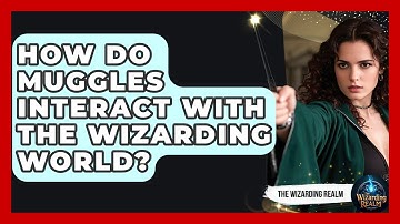 How Do Muggles Interact With the Wizarding World? - The Wizarding Realm